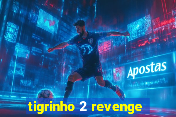 tigrinho 2 revenge